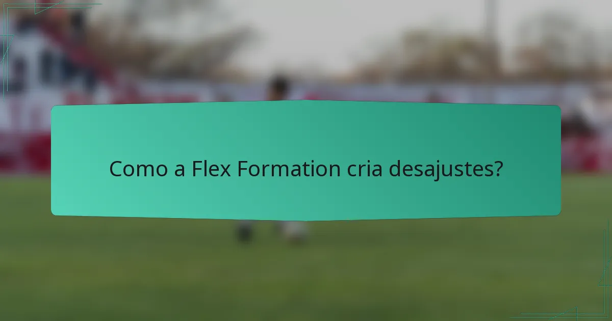 Como a Flex Formation cria desajustes?