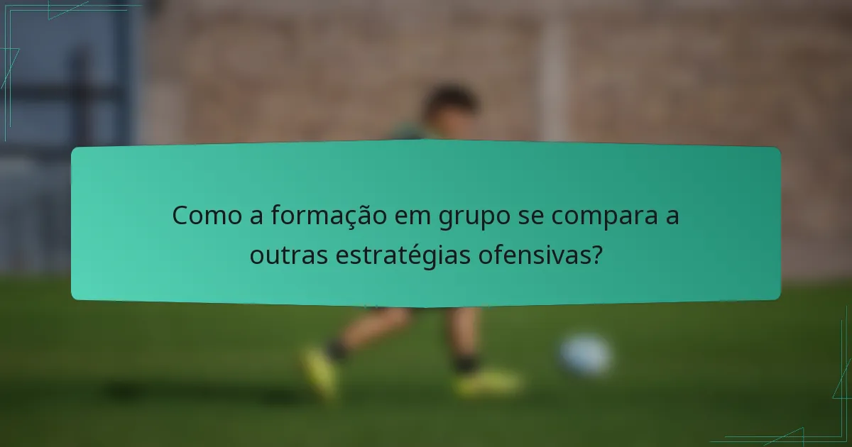 Como a formação em grupo se compara a outras estratégias ofensivas?