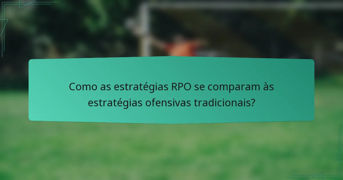 Como as estratégias RPO se comparam às estratégias ofensivas tradicionais?