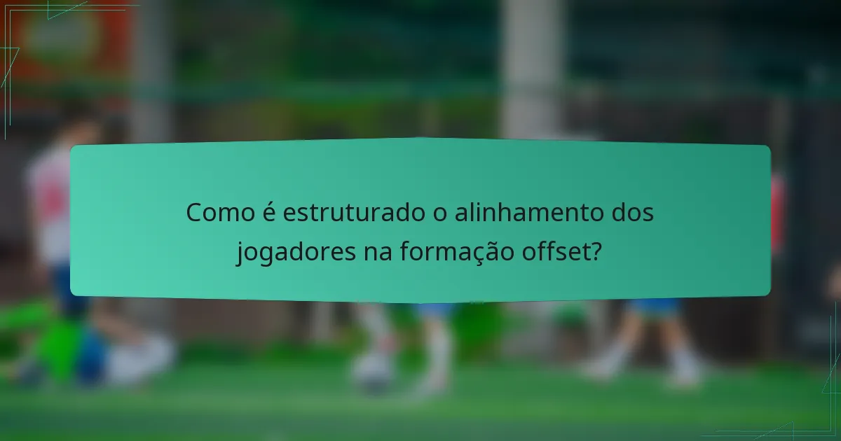 Como é estruturado o alinhamento dos jogadores na formação offset?