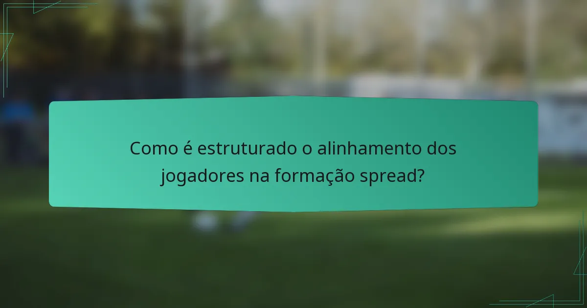 Como é estruturado o alinhamento dos jogadores na formação spread?