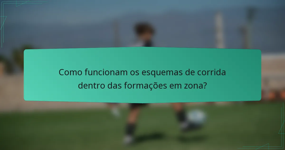 Como funcionam os esquemas de corrida dentro das formações em zona?