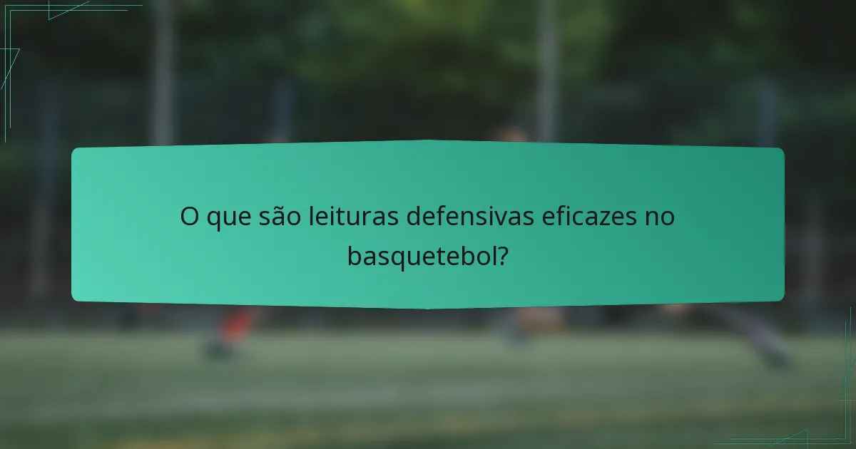 O que são leituras defensivas eficazes no basquetebol?