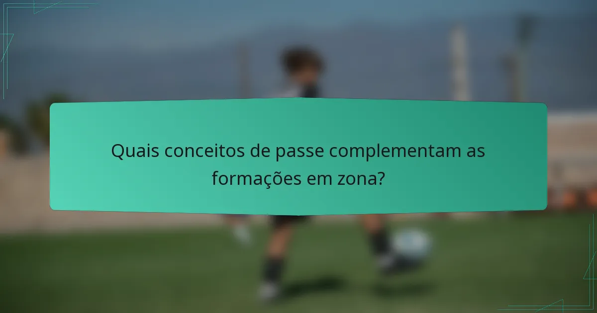 Quais conceitos de passe complementam as formações em zona?