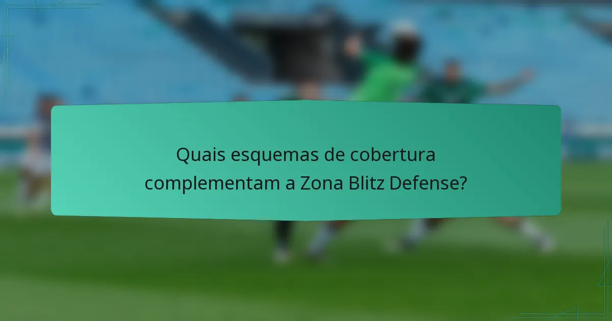 Quais esquemas de cobertura complementam a Zona Blitz Defense?