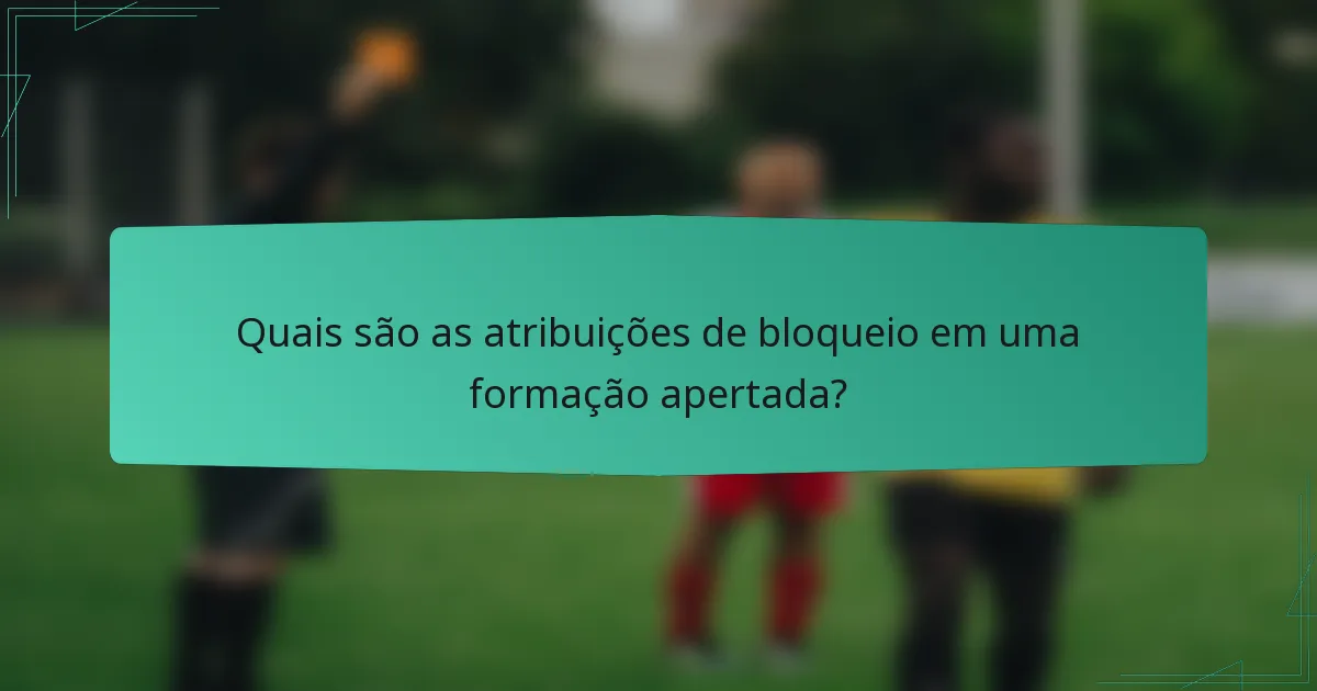 Quais são as atribuições de bloqueio em uma formação apertada?