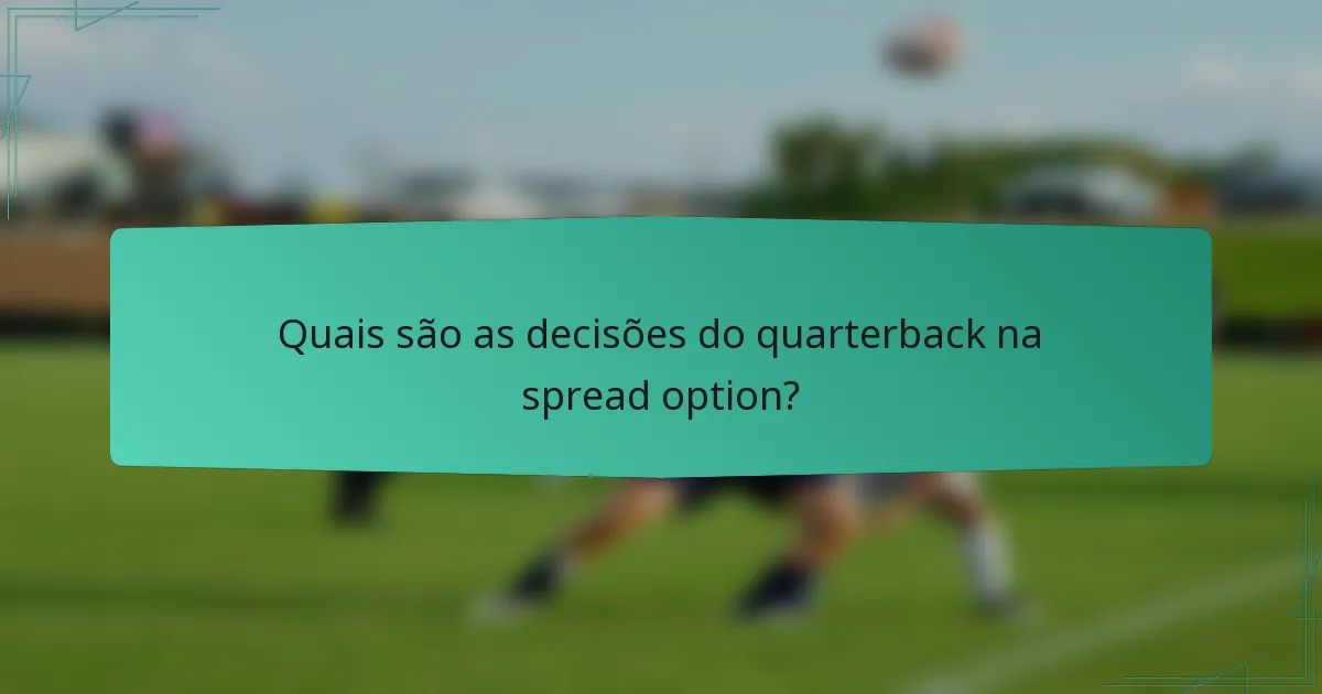 Quais são as decisões do quarterback na spread option?