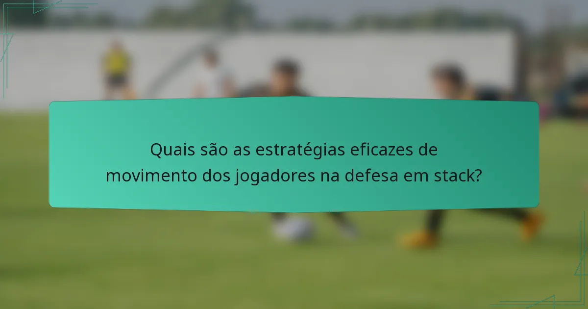 Quais são as estratégias eficazes de movimento dos jogadores na defesa em stack?