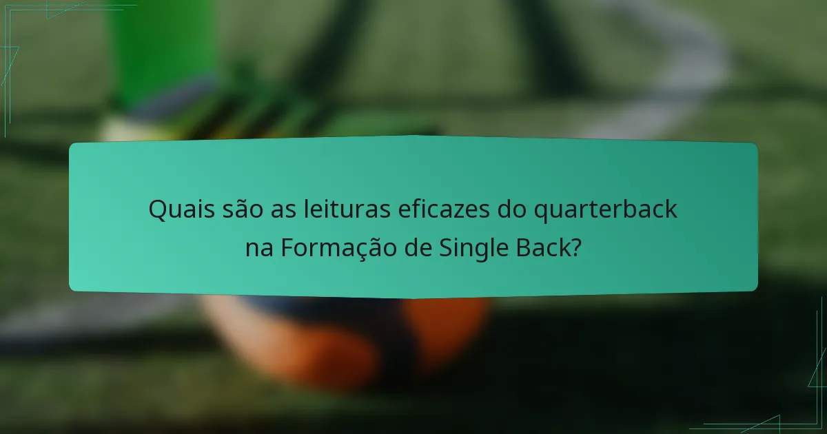 Quais são as leituras eficazes do quarterback na Formação de Single Back?