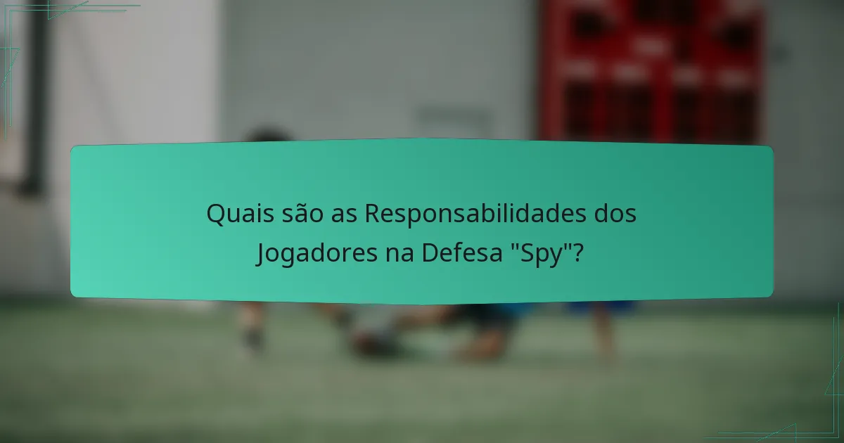Quais são as Responsabilidades dos Jogadores na Defesa 