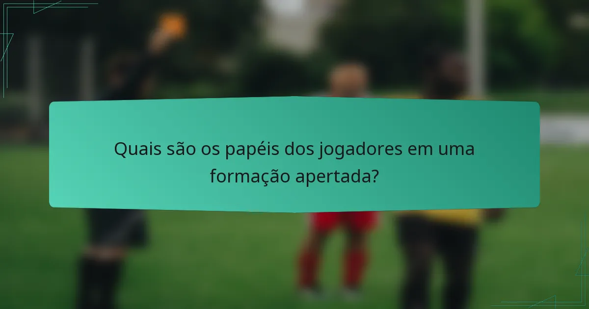 Quais são os papéis dos jogadores em uma formação apertada?