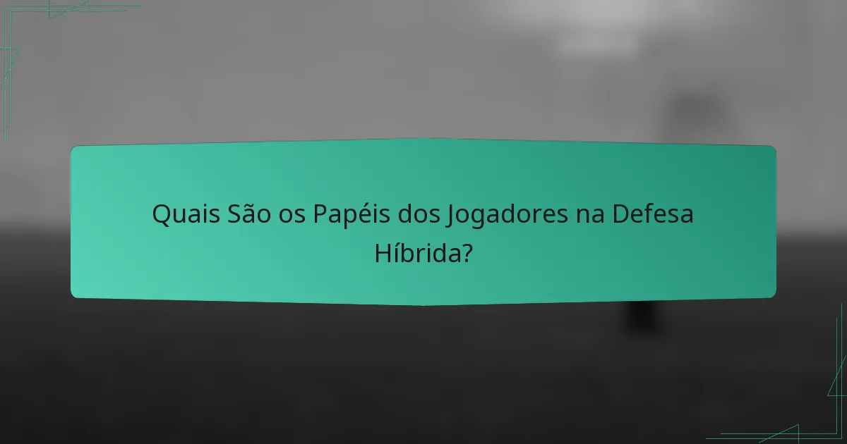 Quais São os Papéis dos Jogadores na Defesa Híbrida?